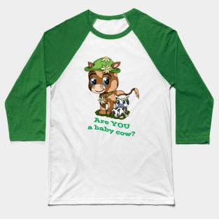 Are You a Baby Cow? Baseball T-Shirt